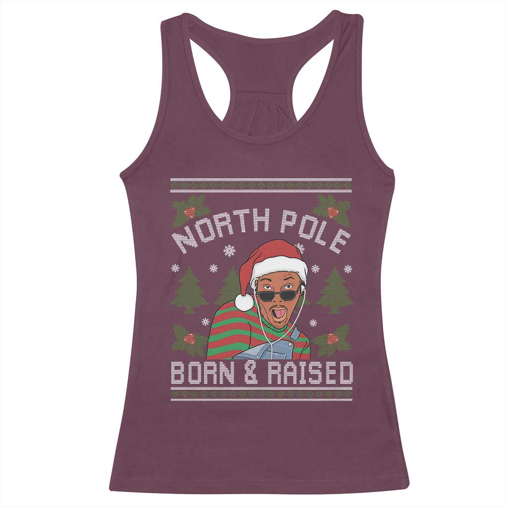 Funny Ugly Christmas Racerback Tank Top Fresh North Pole Born Raised Prince TS10 Maroon Print Your Wear