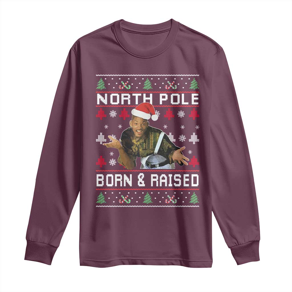 Funny Ugly Christmas Long Sleeve Shirt Fresh North Pole Born and Raised Prince TS10 Maroon Print Your Wear
