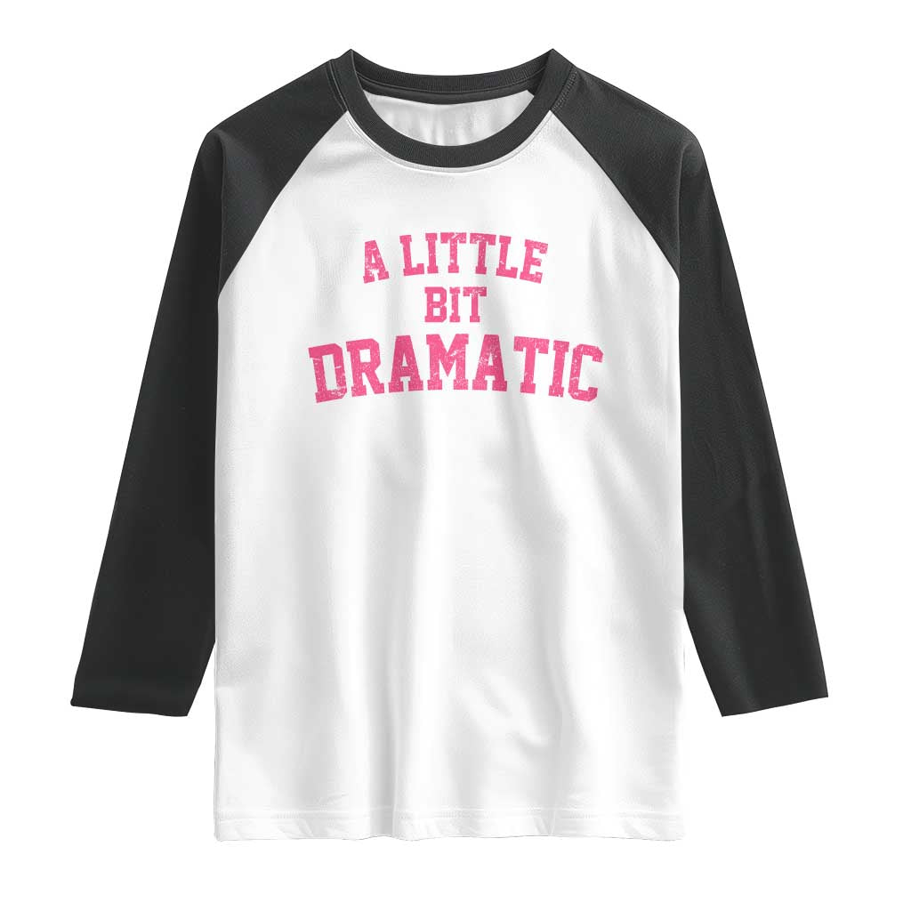 A Little Bit Dramatic Raglan Shirt Funny Regina Costume TS10 White Black Print Your Wear