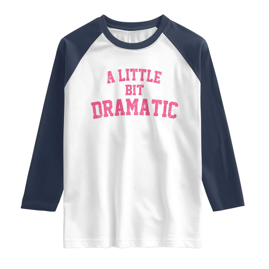 A Little Bit Dramatic Raglan Shirt Funny Regina Costume TS10 White Navy Print Your Wear