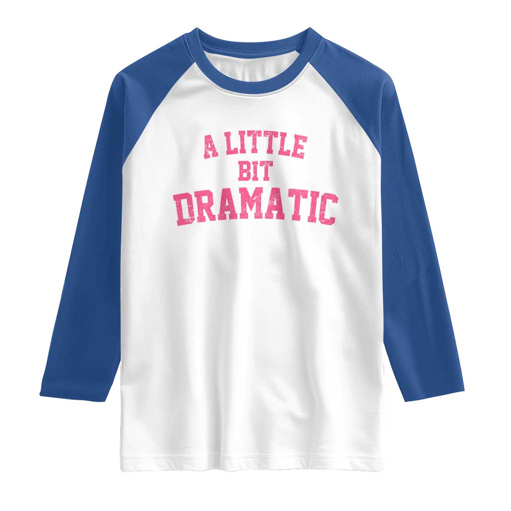 A Little Bit Dramatic Raglan Shirt Funny Regina Costume TS10 White Royal Print Your Wear