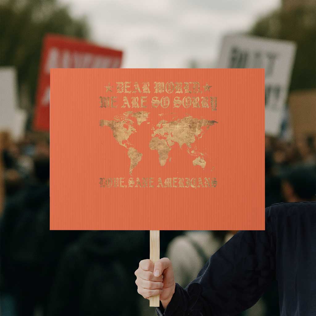 Dear World We Are So Sorry Love Sane Americans Protest Sign Retro USA Map TS10 Horizontal 18