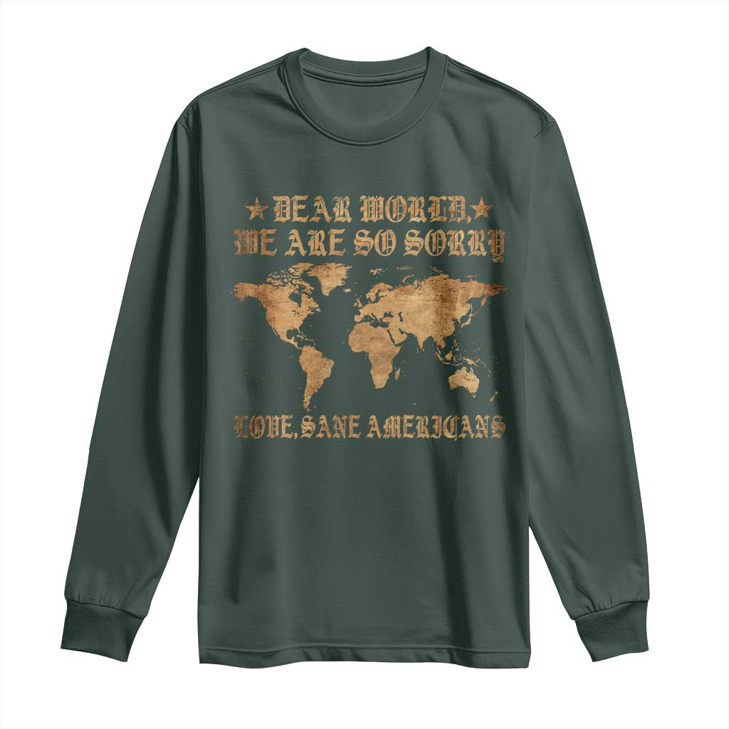 Dear World We Are So Sorry Love Sane Americans Long Sleeve Shirt Retro USA Map TS10 Dark Forest Green Print Your Wear
