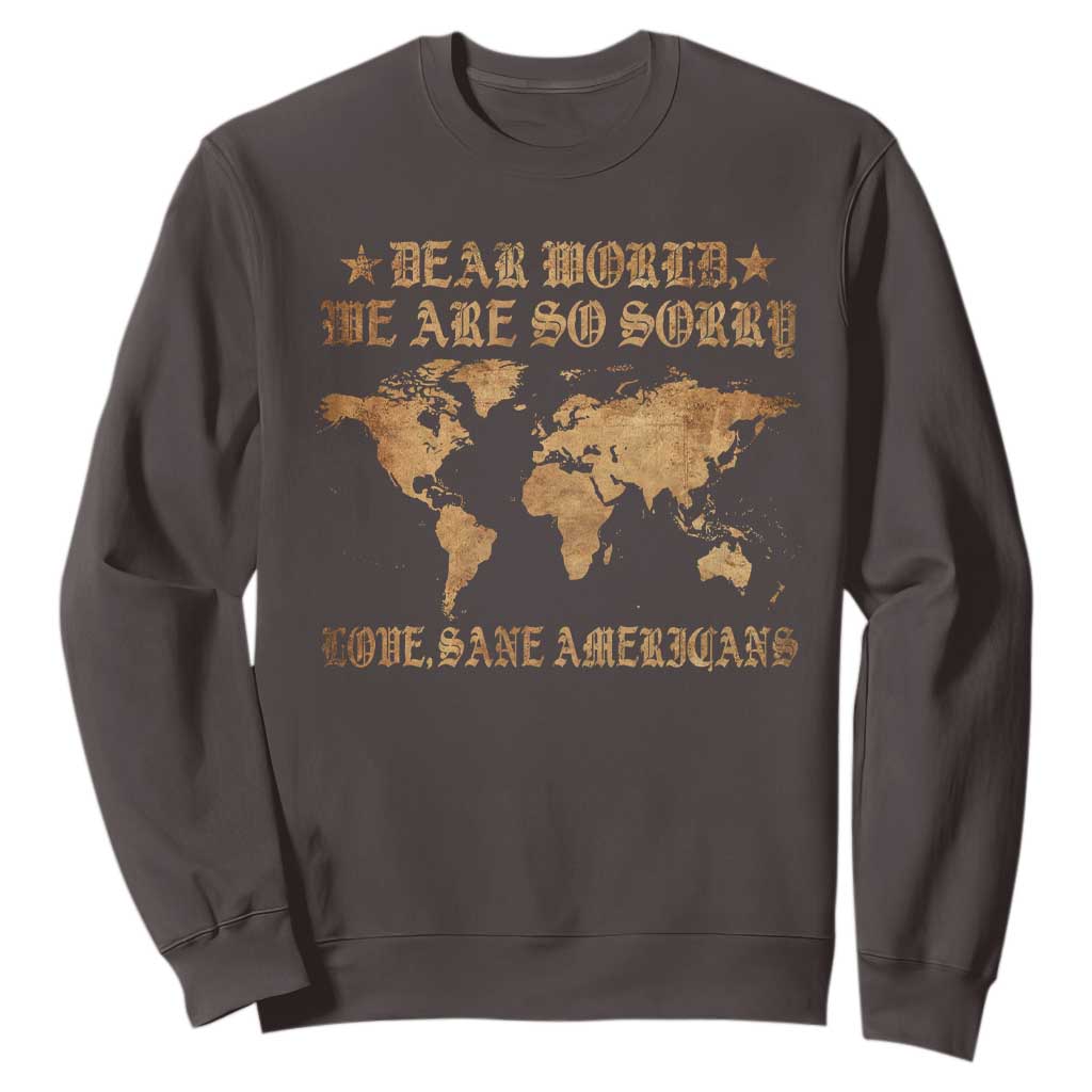 Dear World We Are So Sorry Love Sane Americans Sweatshirt Retro USA Map TS10 Dark Chocolate Print Your Wear