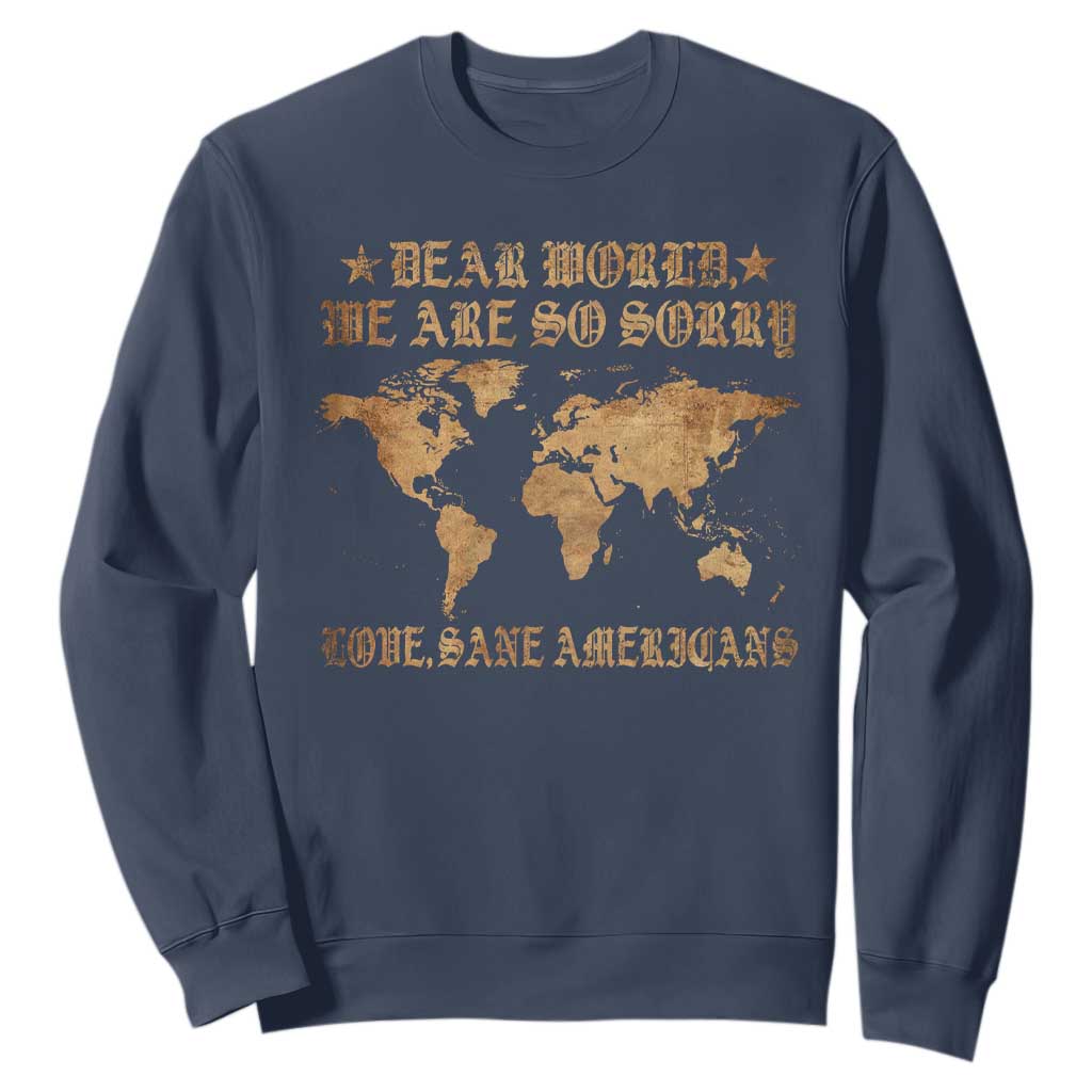 Dear World We Are So Sorry Love Sane Americans Sweatshirt Retro USA Map TS10 Navy Print Your Wear