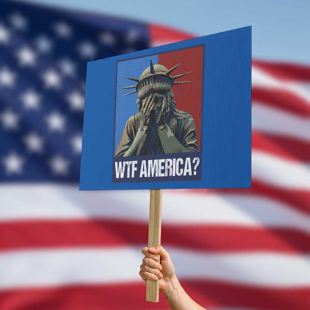 WTF America Protest Sign Humor Statue of Liberty TS10 Horizontal 18