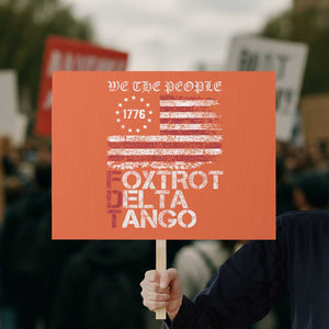 Foxtrots Delta Tangos Protest Sign US Flag We The People TS10 Horizontal 18" × 24" Orange Print Your Wear