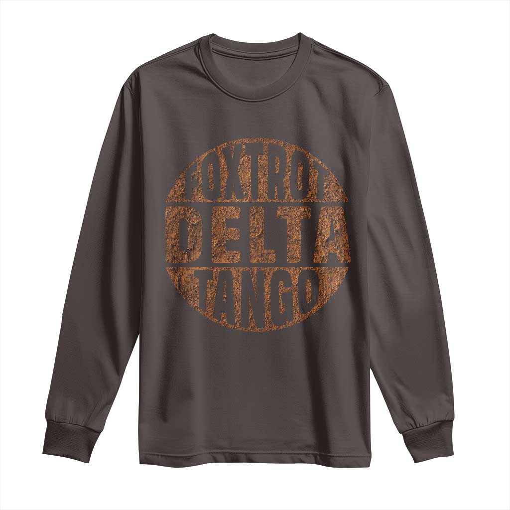 Foxtrots Delta Tangos Long Sleeve Shirt Sarcastic Funny Sayings TS10 Dark Chocolate Print Your Wear