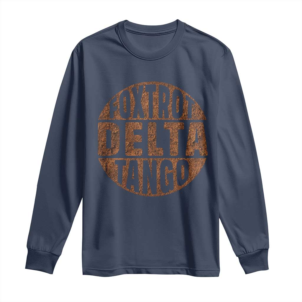 Foxtrots Delta Tangos Long Sleeve Shirt Sarcastic Funny Sayings TS10 Navy Print Your Wear