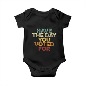 Vintage Have The Day You Voted For Baby Onesie TS10 Black Print Your Wear