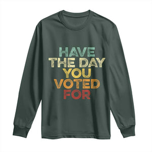 Vintage Have The Day You Voted For Long Sleeve Shirt TS10 Dark Forest Green Print Your Wear