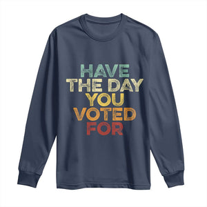Vintage Have The Day You Voted For Long Sleeve Shirt TS10 Navy Print Your Wear