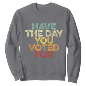 Vintage Have The Day You Voted For Sweatshirt TS10 Charcoal Print Your Wear