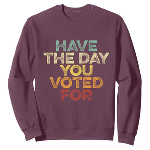 Vintage Have The Day You Voted For Sweatshirt TS10 Maroon Print Your Wear