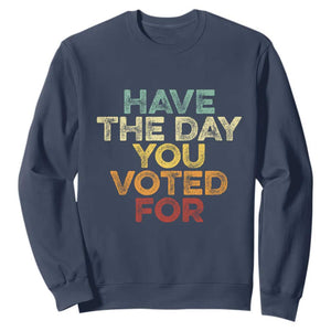 Vintage Have The Day You Voted For Sweatshirt TS10 Navy Print Your Wear