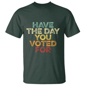 Vintage Have The Day You Voted For T Shirt TS10 Dark Forest Green Print Your Wear