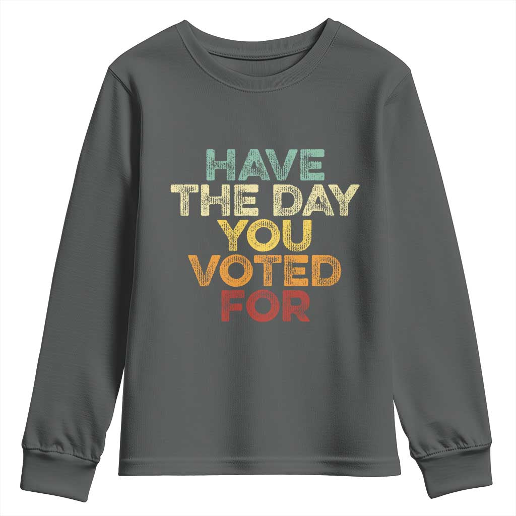 Vintage Have The Day You Voted For Youth Sweatshirt TS10 Dark Heather Print Your Wear