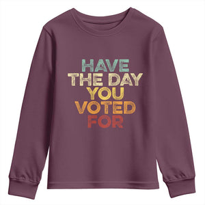 Vintage Have The Day You Voted For Youth Sweatshirt TS10 Maroon Print Your Wear