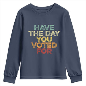 Vintage Have The Day You Voted For Youth Sweatshirt TS10 Navy Print Your Wear