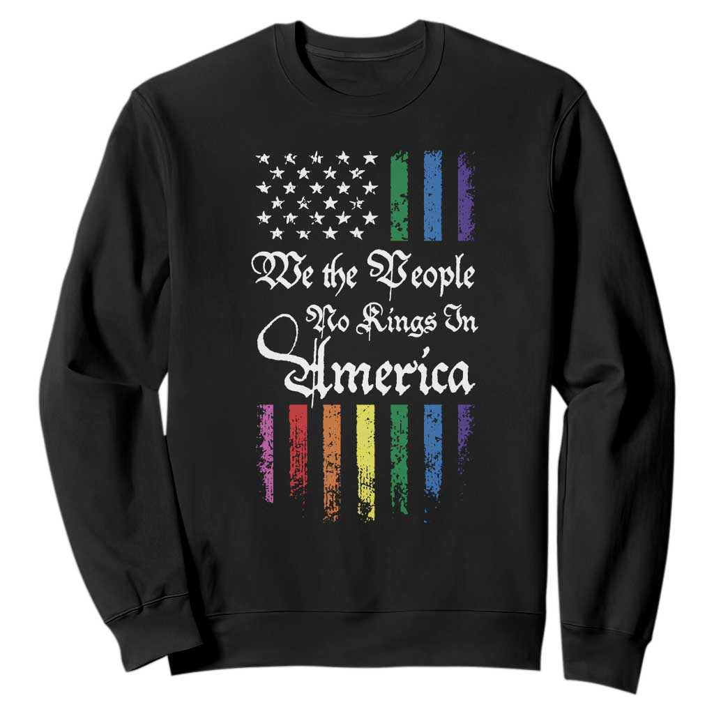 We The People No Kings In America Sweatshirt LGBTQ Rainbow USA Flag Gay Pride LGBT Ally TS10 Black Print Your Wear