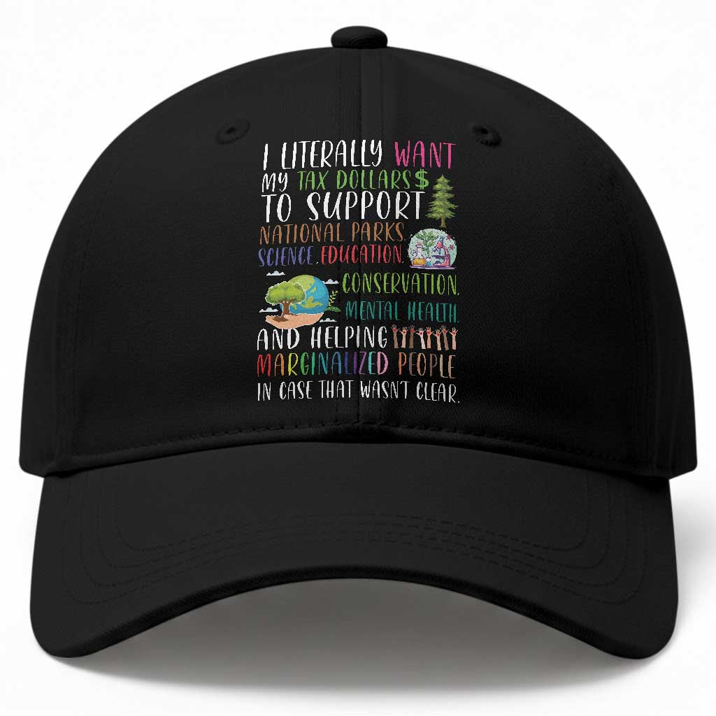 I Literally Want My Tax Dollars To Support National Parks Science Education Baseball Cap In Case That Wasn't Clear TS11 Print Your Wear