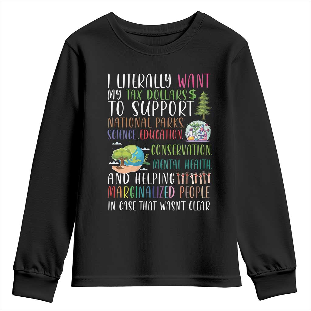 I Literally Want My Tax Dollars To Support National Parks Science Education Youth Sweatshirt In Case That Wasn't Clear TS11 Black Print Your Wear