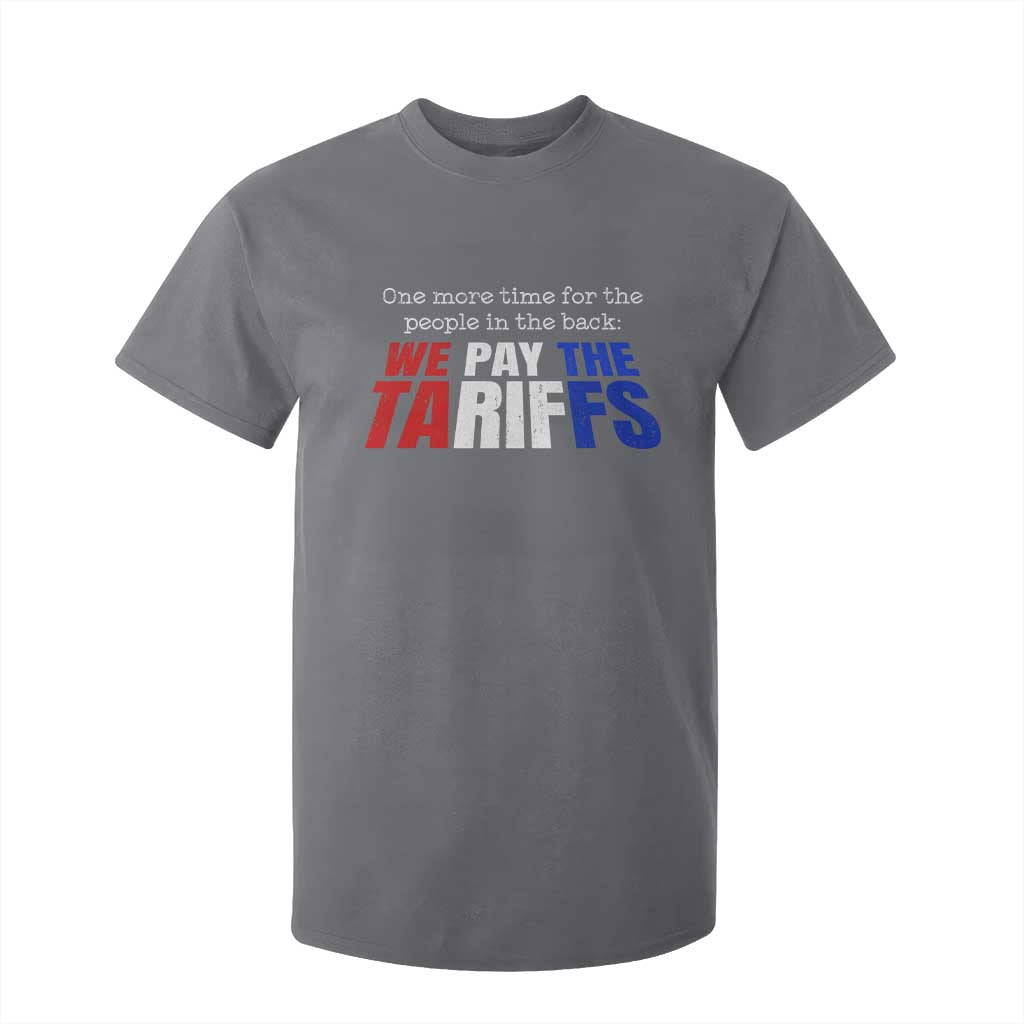 One More Time For The People In The Back We Pay The Tariffs T Shirt For Kid TS11 Charcoal Print Your Wear