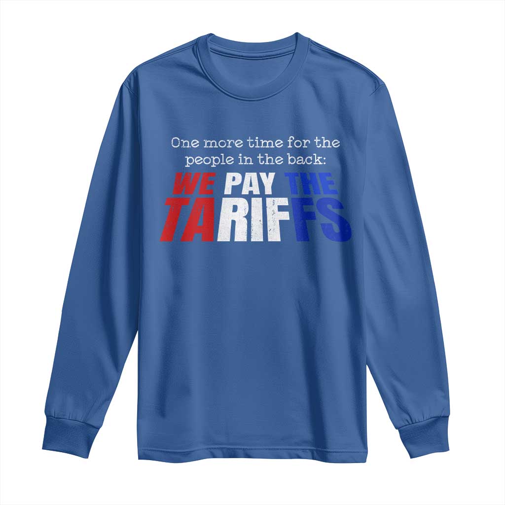 One More Time For The People In The Back We Pay The Tariffs Long Sleeve Shirt TS11 Royal Blue Print Your Wear