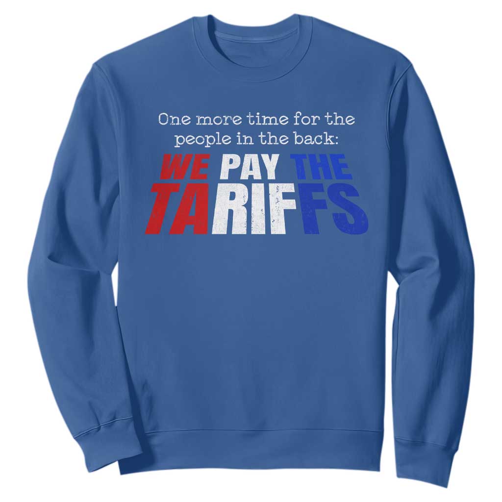 One More Time For The People In The Back We Pay The Tariffs Sweatshirt TS11 Royal Blue Print Your Wear