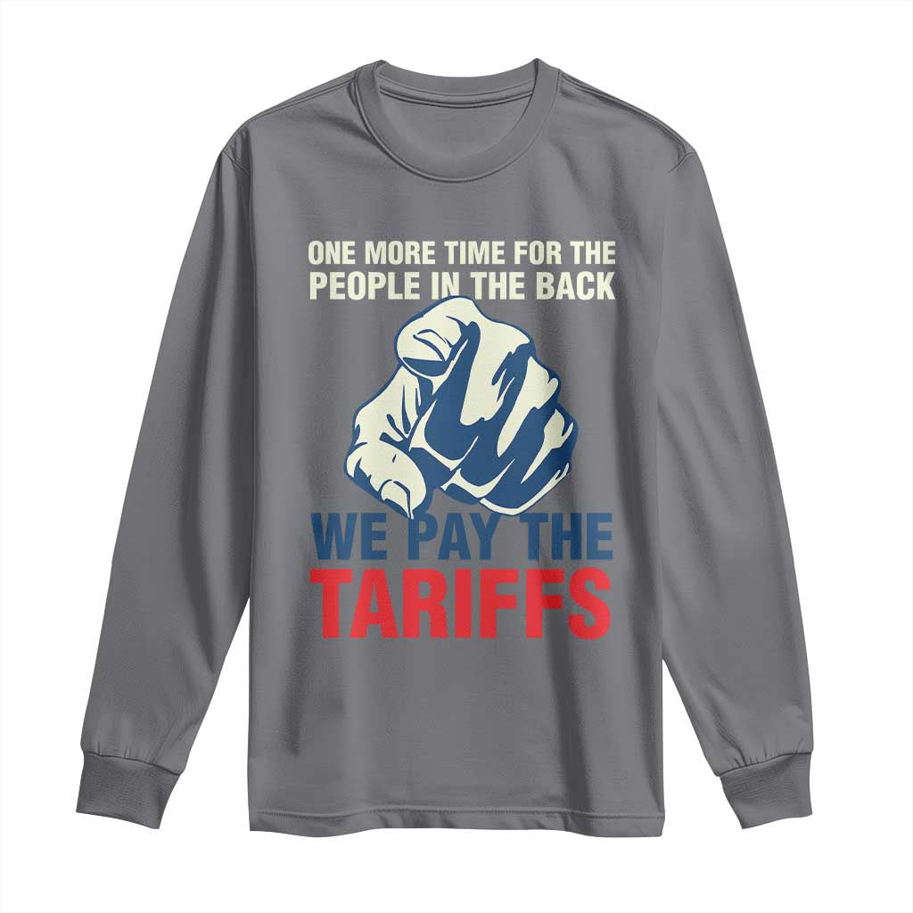 One More Time For The People In The Back We Pay The Tariffs Long Sleeve Shirt Pointing Hand TS11 Charcoal Print Your Wear