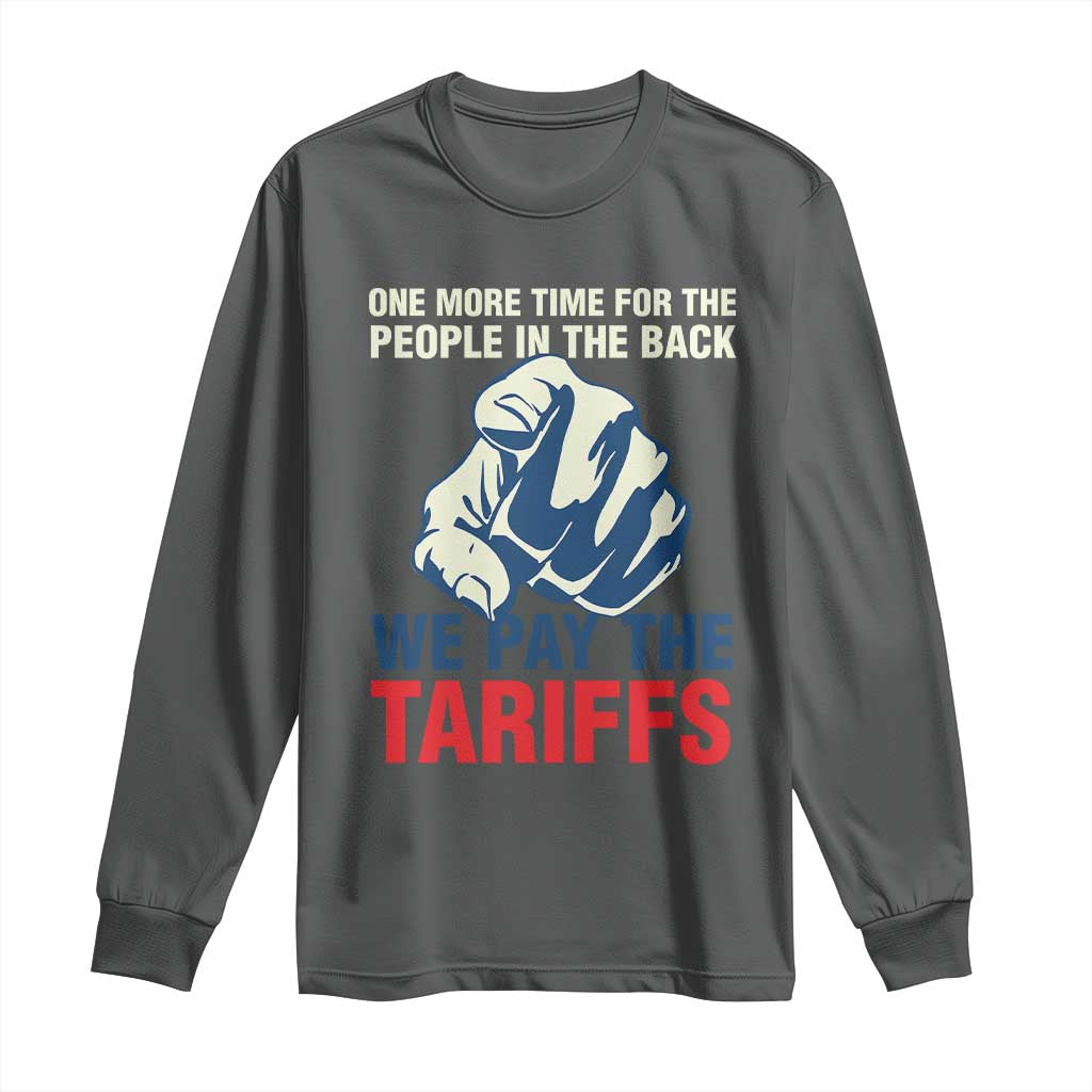 One More Time For The People In The Back We Pay The Tariffs Long Sleeve Shirt Pointing Hand TS11 Dark Heather Print Your Wear
