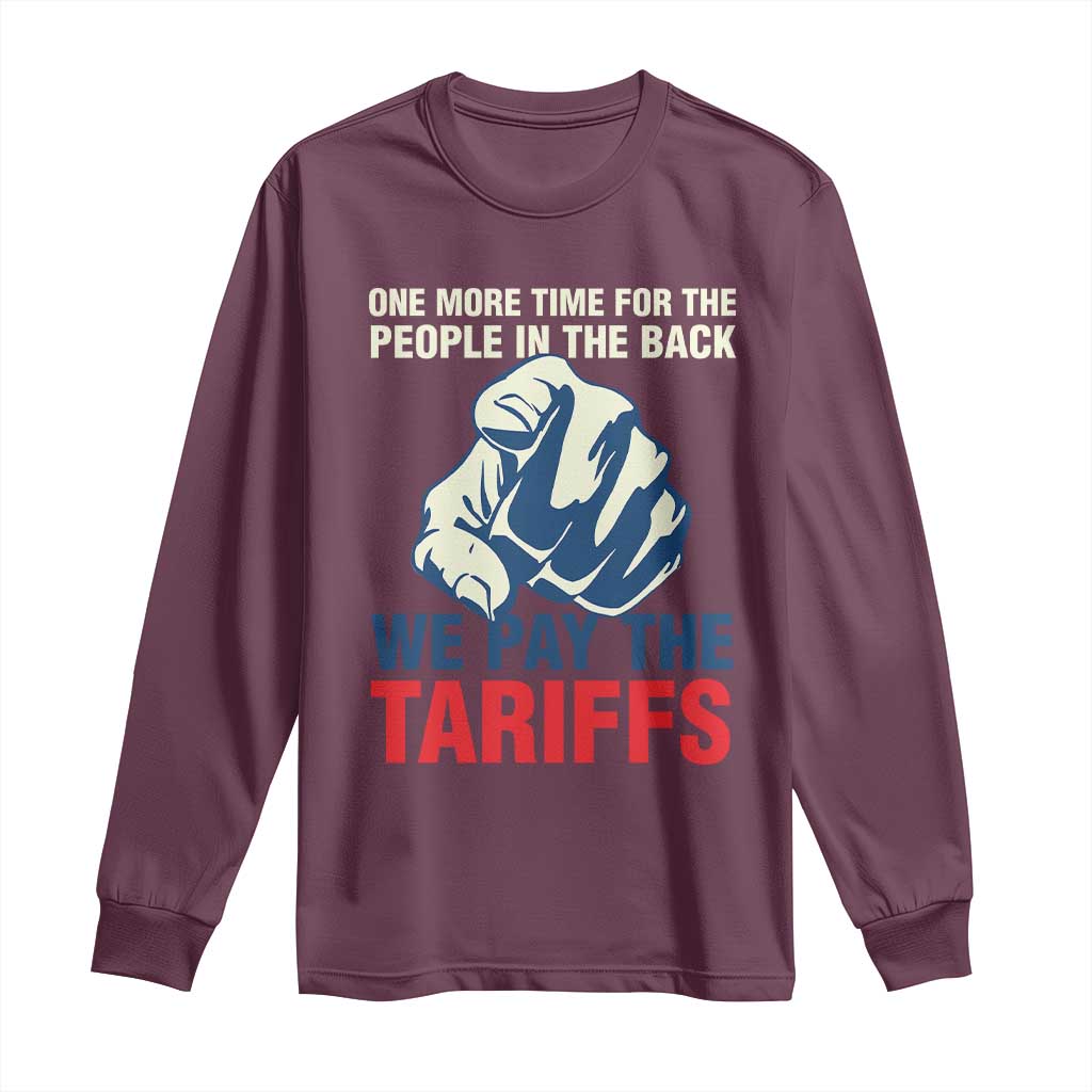 One More Time For The People In The Back We Pay The Tariffs Long Sleeve Shirt Pointing Hand TS11 Maroon Print Your Wear