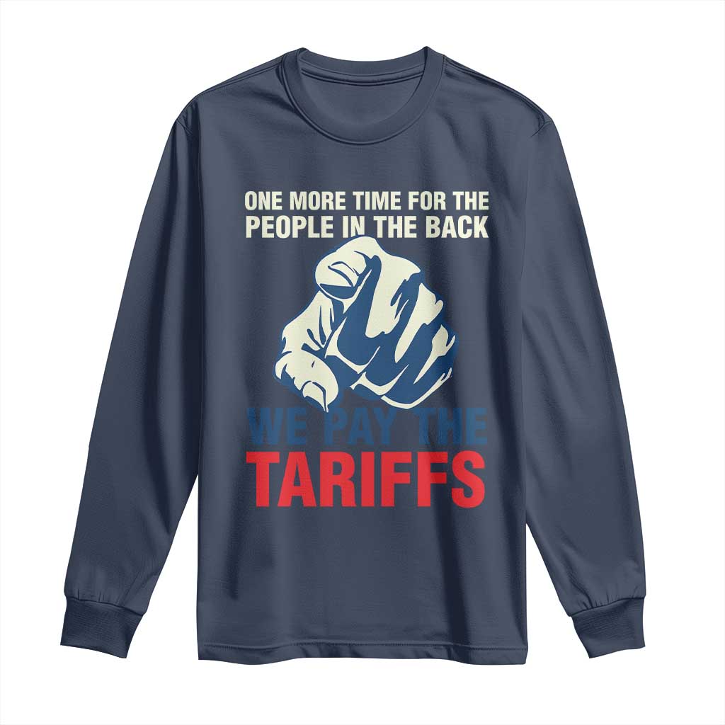 One More Time For The People In The Back We Pay The Tariffs Long Sleeve Shirt Pointing Hand TS11 Navy Print Your Wear