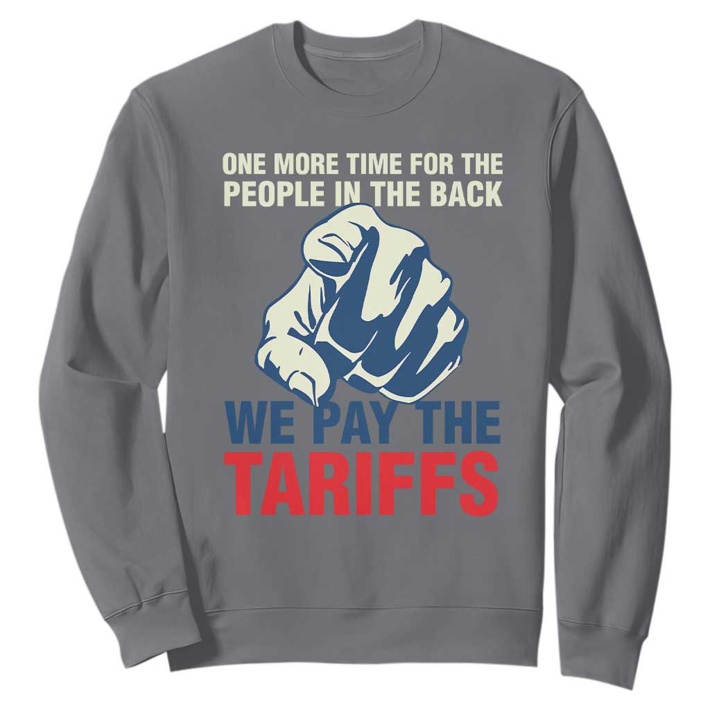 One More Time For The People In The Back We Pay The Tariffs Sweatshirt Pointing Hand TS11 Charcoal Print Your Wear