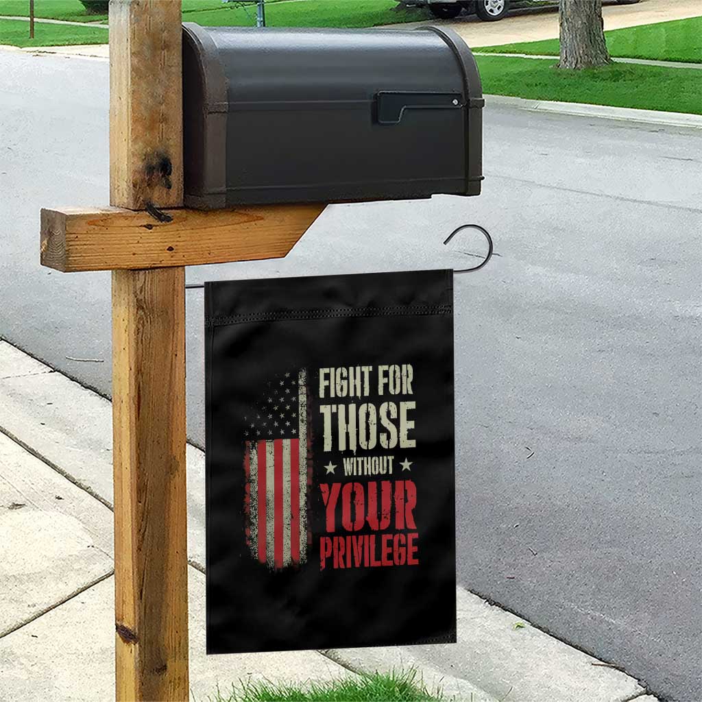Fight For Those Without Your Privilege Garden Flag TS11 Print Your Wear