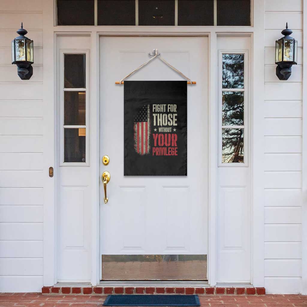 Fight For Those Without Your Privilege Garden Flag TS11 Print Your Wear