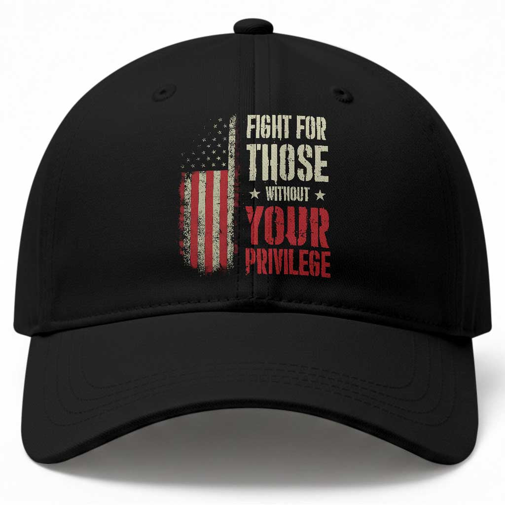 Fight For Those Without Your Privilege Baseball Cap TS11 Print Your Wear