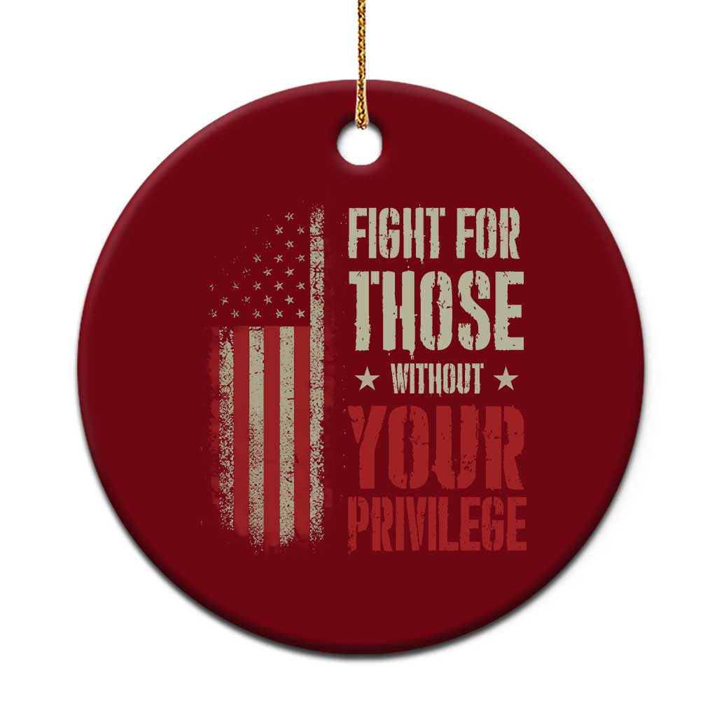 Fight For Those Without Your Privilege Ceramic Ornament TS11 1pc Red Print Your Wear