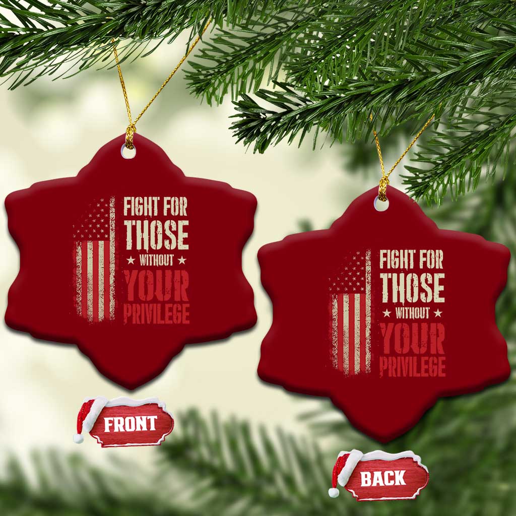 Fight For Those Without Your Privilege Ceramic Ornament TS11 Print Your Wear