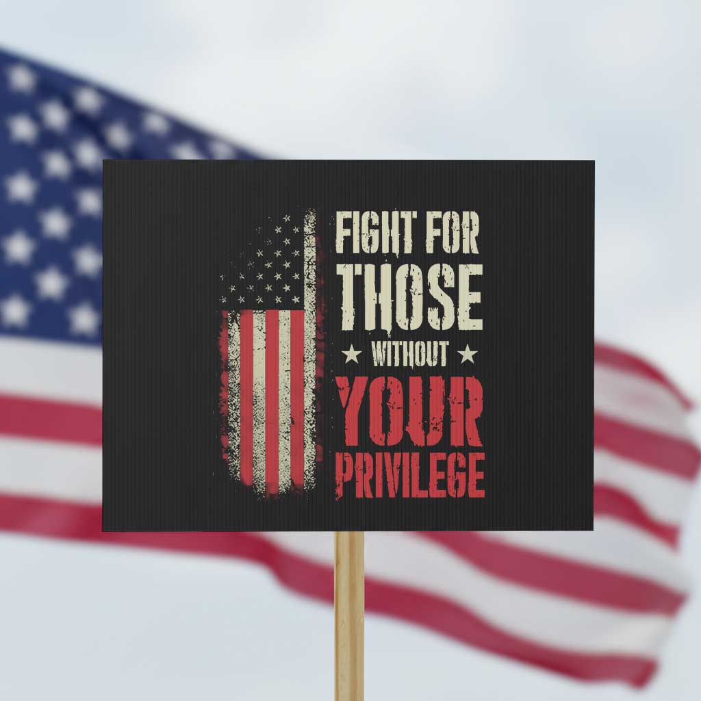 Fight For Those Without Your Privilege Protest Sign TS11 Horizontal 18