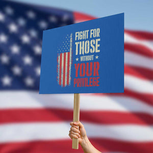 Fight For Those Without Your Privilege Protest Sign TS11 Horizontal 18" × 24" Blue Print Your Wear