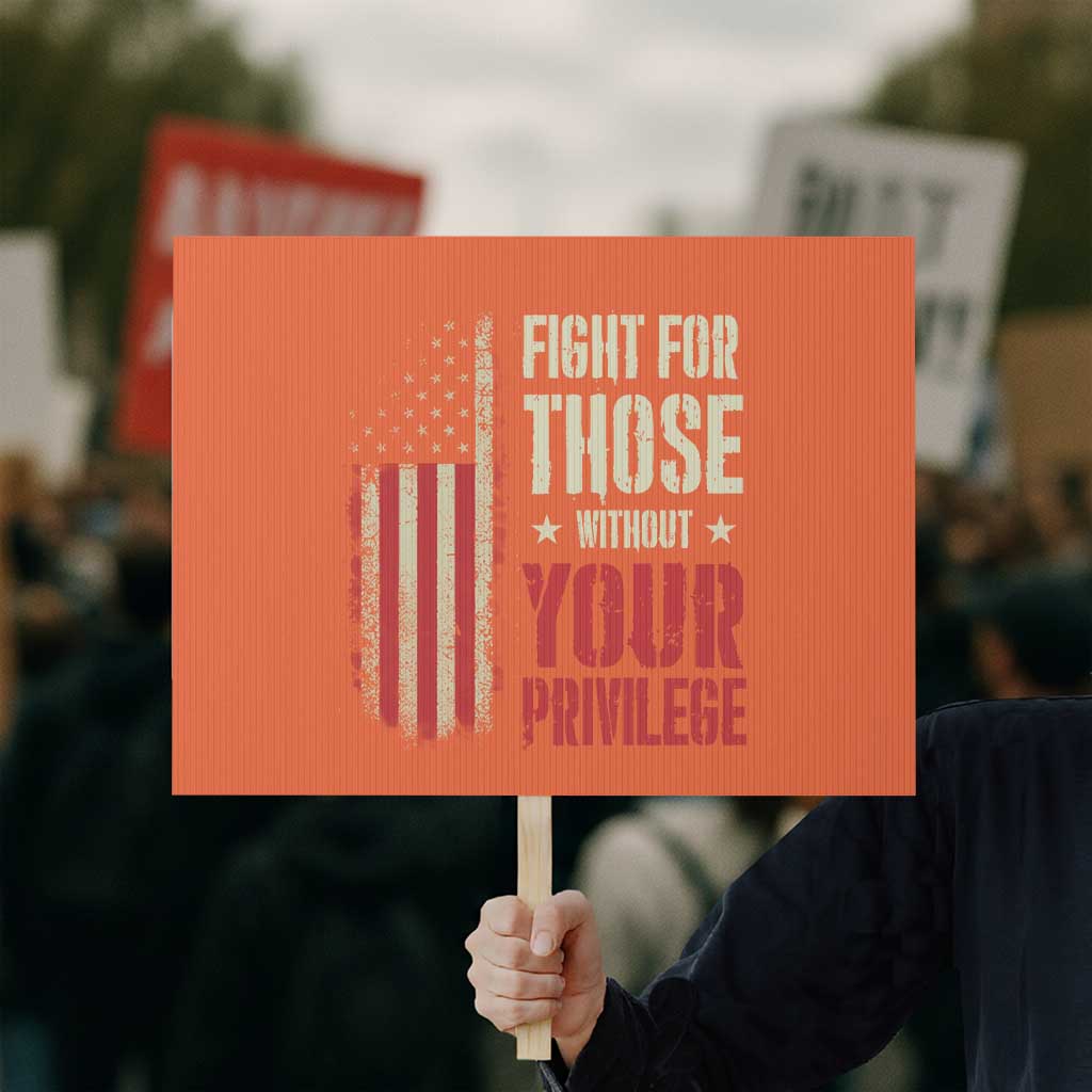 Fight For Those Without Your Privilege Protest Sign TS11 Horizontal 18