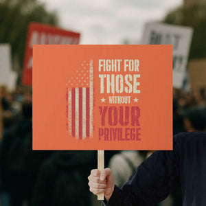 Fight For Those Without Your Privilege Protest Sign TS11 Horizontal 18" × 24" Orange Print Your Wear