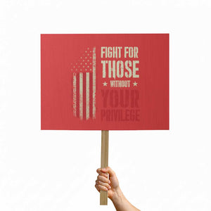 Fight For Those Without Your Privilege Protest Sign TS11 Horizontal 18" × 24" Red Print Your Wear