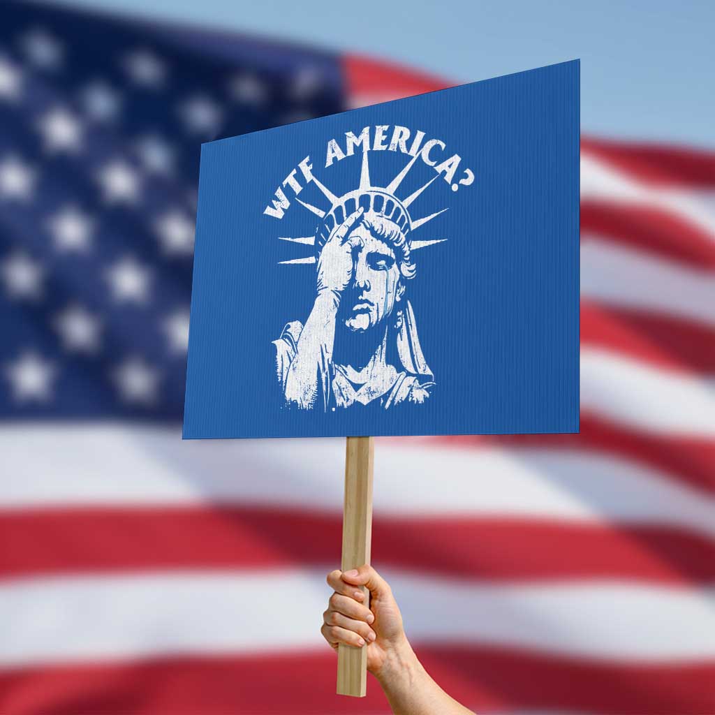 Funny Statue Of Liberty WTF America Protest Sign TS11 Horizontal 18