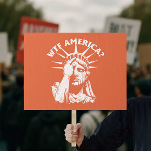 Funny Statue Of Liberty WTF America Protest Sign TS11 Horizontal 18" × 24" Orange Print Your Wear