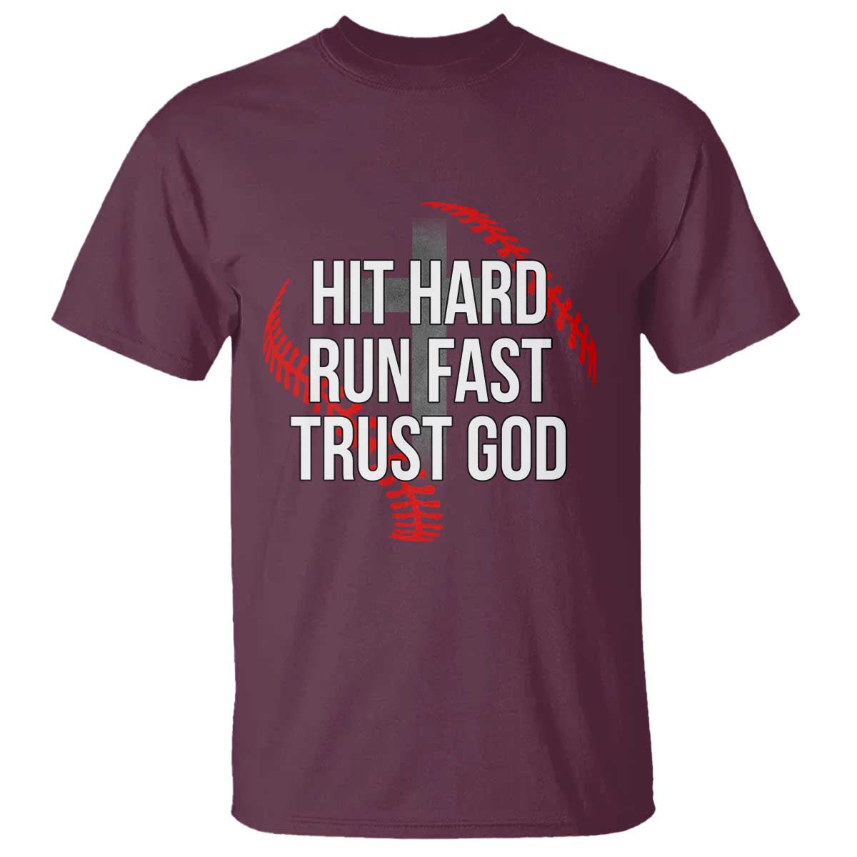 Hit Hard Run Fast Trust God Christian Baseball T Shirt TS11 Maroon Print Your Wear