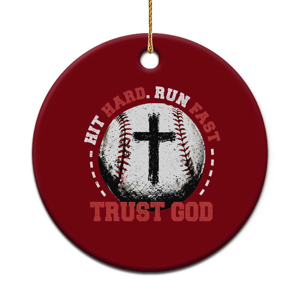 Hit Hard Run Fast Trust God Ceramic Ornament Christian Baseball