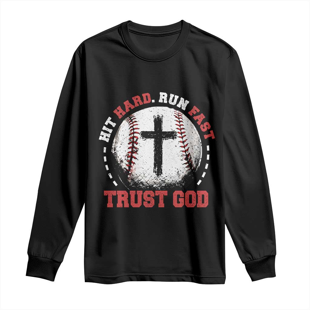 Hit Hard Run Fast Trust God Long Sleeve Shirt Christian Baseball