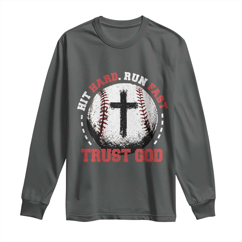 Hit Hard Run Fast Trust God Long Sleeve Shirt Christian Baseball